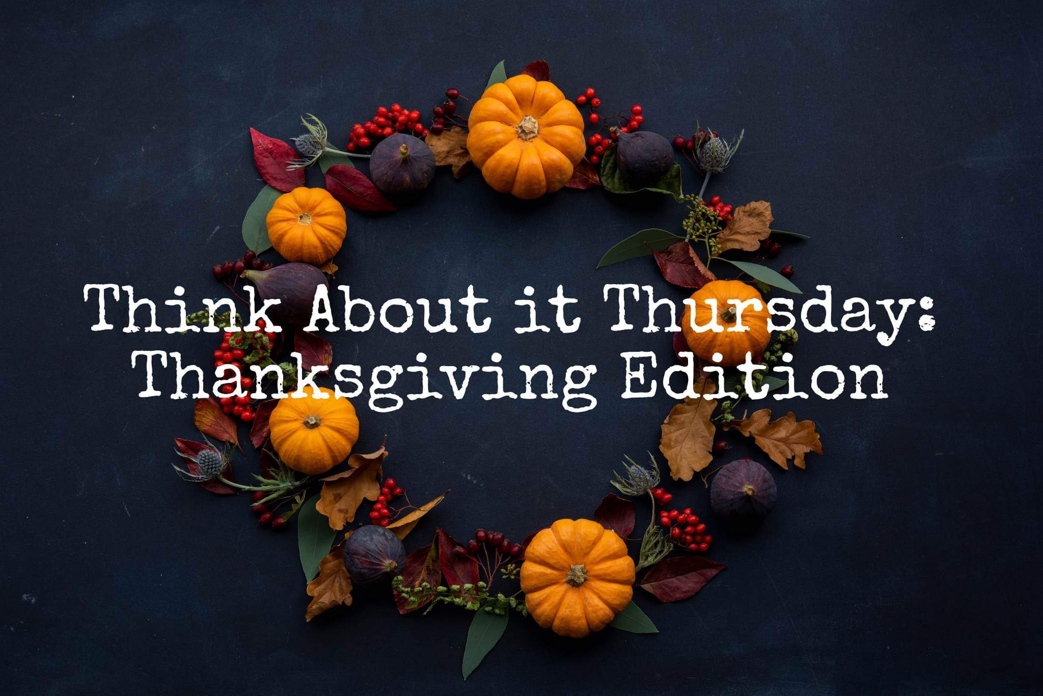 No Excuse November Day 24: Think About It Thursday 🍂🍃🍁