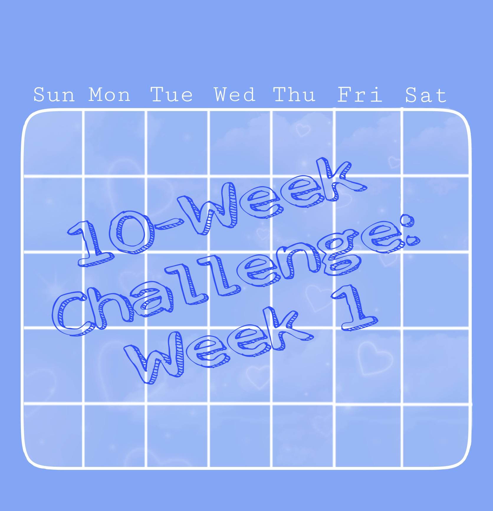Week 1……10-Week Challenge